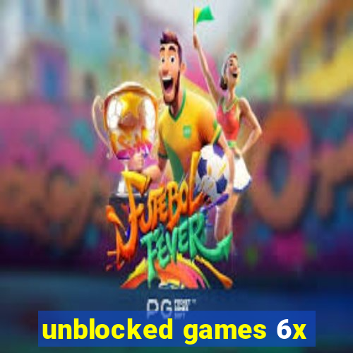 unblocked games 6x